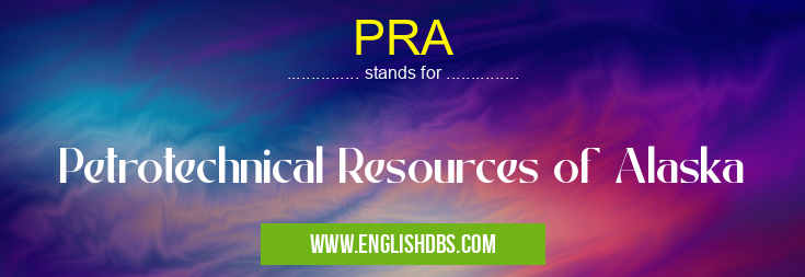 PRA means Petrotechnical Resources of Alaska PRA