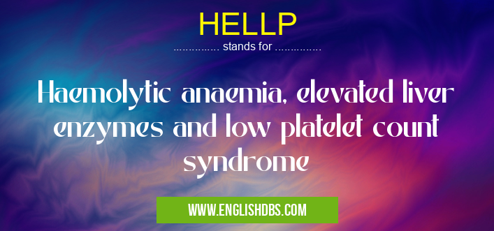 HELLP means Haemolytic anaemia, elevated liver enzymes and low platelet count syndrome HELLP