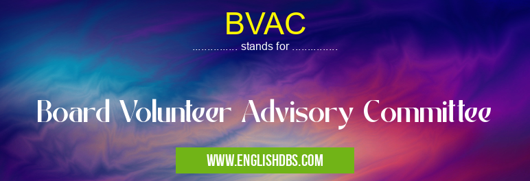 BVAC means Board Volunteer Advisory Committee BVAC