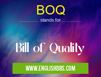 BOQ means Bill of Quality BOQ