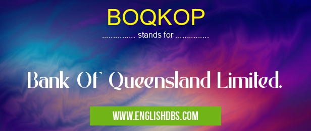 BOQKOP means Bank Of Queensland Limited. BOQKOP