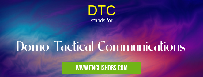 DTC means Domo Tactical Communications DTC