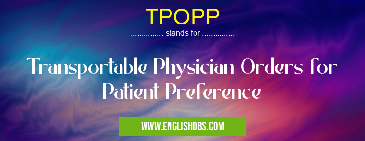 TPOPP means Transportable Physician Orders for Patient Preference TPOPP