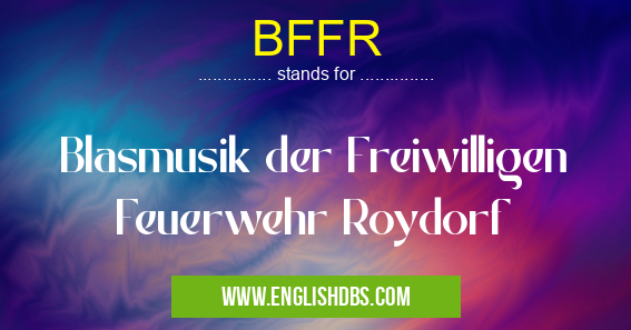 BFFR means Blasmusik der Freiwilligen Feuerwehr Roydorf BFFR