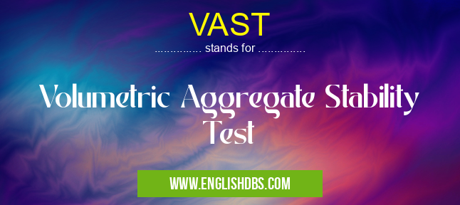 VAST means Volumetric Aggregate Stability Test VAST
