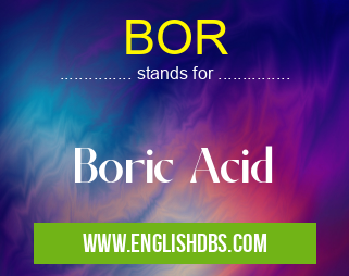 BOR means Boric Acid BOR