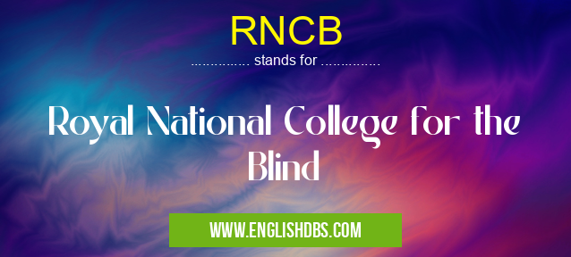 RNCB means Royal National College for the Blind RNCB