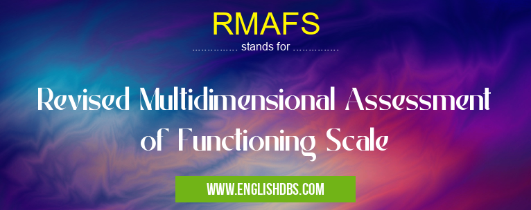 RMAFS means Revised Multidimensional Assessment of Functioning Scale RMAFS