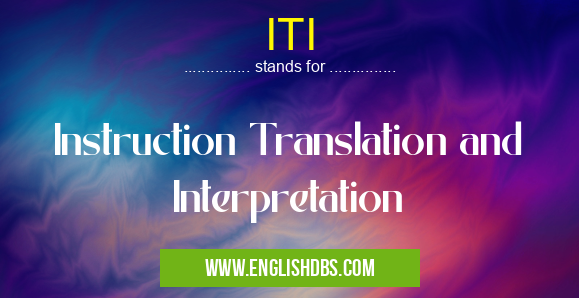 ITI means Instruction Translation and Interpretation ITI