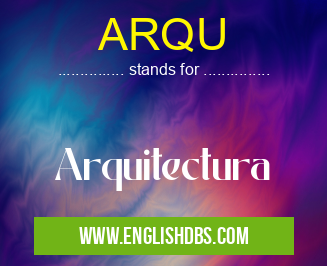 ARQU means Arquitectura ARQU