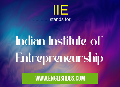 IIE means Indian Institute of Entrepreneurship IIE