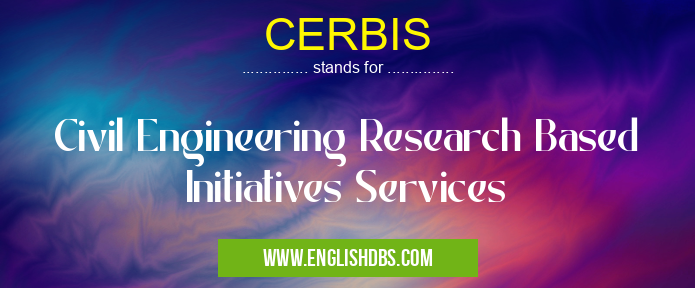 CERBIS means Civil Engineering Research Based Initiatives Services CERBIS