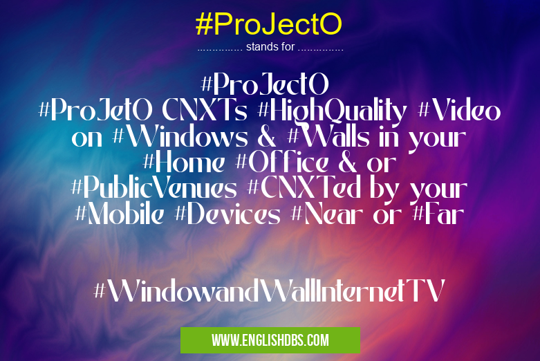 #ProJectO means #ProJectO
#ProJetO CNXTs #HighQuality #Video on #Windows & #Walls in your #Home #Office & or #PublicVenues #CNXTed by your #Mobile #Devices #Near or #Far
#WindowandWallInternetTV #ProJectO