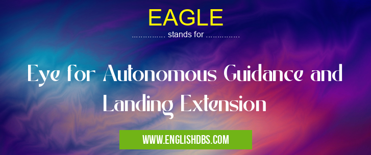 EAGLE means Eye for Autonomous Guidance and Landing Extension EAGLE
