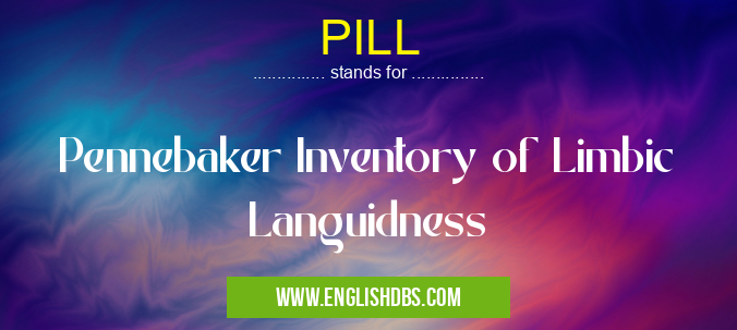 PILL means Pennebaker Inventory of Limbic Languidness PILL