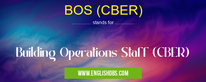 BOS (CBER) means Building Operations Staff (CBER) BOS (CBER)
