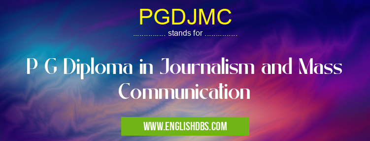 PGDJMC means P G Diploma in Journalism and Mass Communication PGDJMC