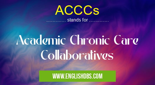 ACCCs means Academic Chronic Care Collaboratives ACCCs