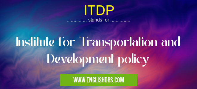 ITDP means Institute for Transportation and Development policy ITDP