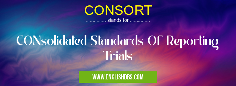 CONSORT means CONsolidated Standards Of Reporting Trials CONSORT