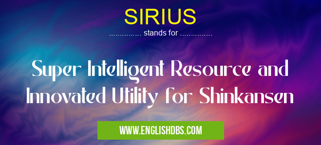 SIRIUS means Super Intelligent Resource and Innovated Utility for Shinkansen SIRIUS