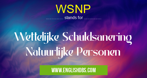 WSNP means Wettelijke Schuldsanering Natuurlijke Personen WSNP