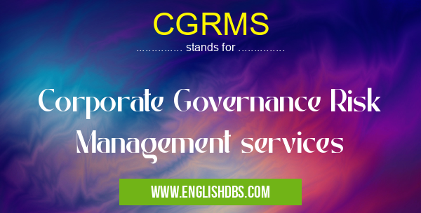 CGRMS means Corporate Governance Risk Management services CGRMS
