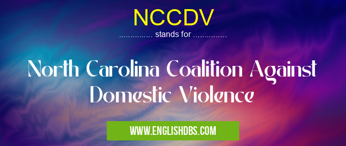 NCCDV means North Carolina Coalition Against Domestic Violence NCCDV