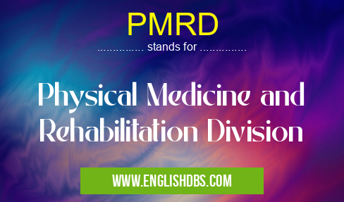 PMRD means Physical Medicine and Rehabilitation Division PMRD