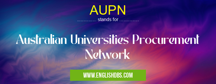 AUPN means Australian Universities Procurement Network AUPN