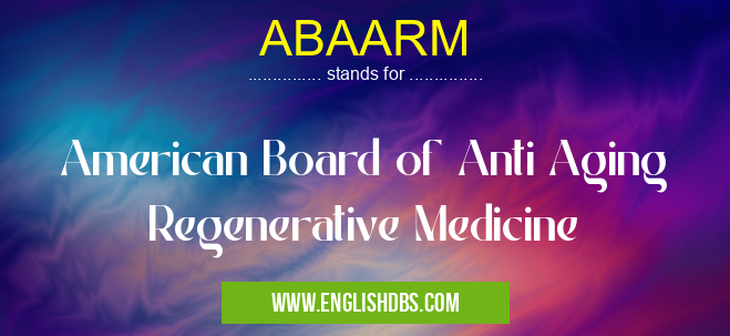 ABAARM means American Board of Anti Aging Regenerative Medicine ABAARM