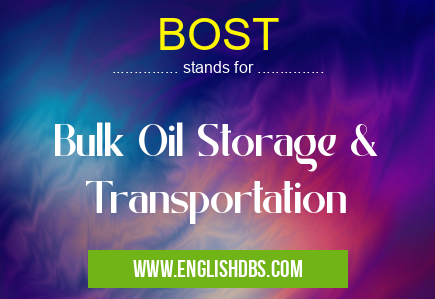 BOST means Bulk Oil Storage & Transportation BOST