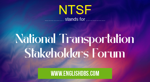 NTSF means National Transportation Stakeholders Forum NTSF