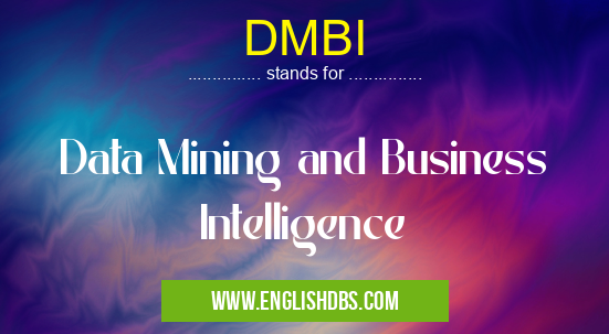 DMBI means Data Mining and Business Intelligence DMBI