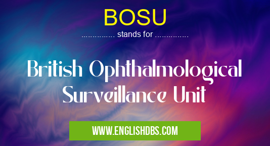 BOSU means British Ophthalmological Surveillance Unit BOSU