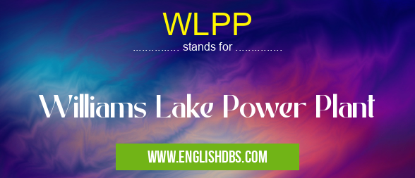 WLPP means Williams Lake Power Plant WLPP