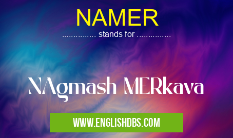 NAMER means NAgmash MERkava NAMER