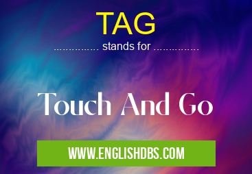 TAG means Touch And Go TAG