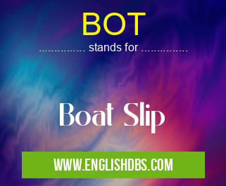 BOT means Boat Slip BOT