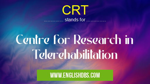CRT means Centre for Research in Telerehabilitation CRT