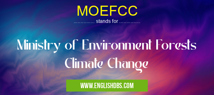 MOEFCC means Ministry of Environment Forests Climate Change MOEFCC