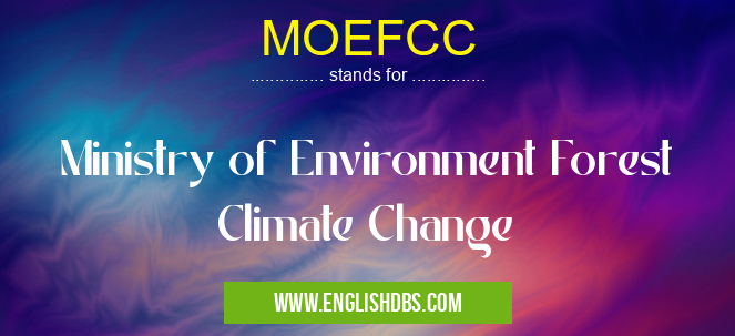 MOEFCC means Ministry of Environment Forest Climate Change MOEFCC