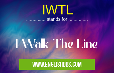 IWTL means I Walk The Line IWTL