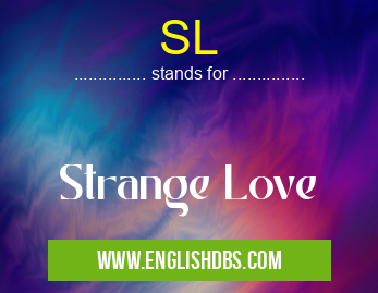 SL means Strange Love SL