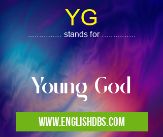 YG means Young God YG