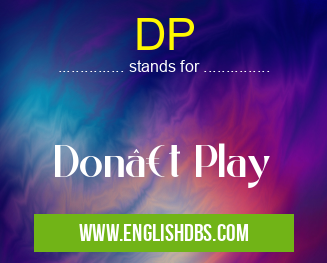 DP means Don’t Play DP