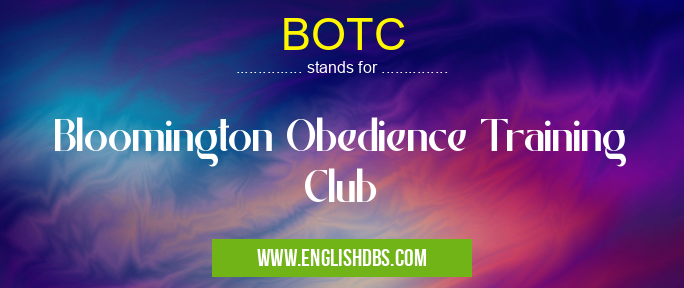 BOTC means Bloomington Obedience Training Club BOTC