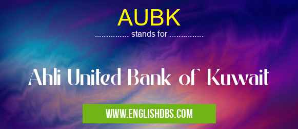 AUBK means Ahli United Bank of Kuwait AUBK