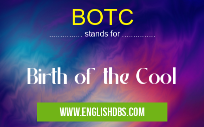 BOTC means Birth of the Cool BOTC