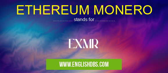 ETHEREUM MONERO means EXMR ETHEREUM MONERO
